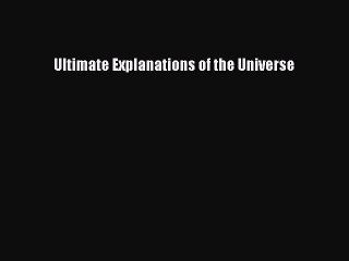 Read Book Ultimate Explanations of the Universe ebook textbooks