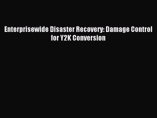 Read Enterprisewide Disaster Recovery: Damage Control for Y2K Conversion PDF Online