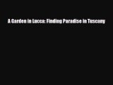 [PDF] A Garden in Lucca: Finding Paradise in Tuscany Read Full Ebook