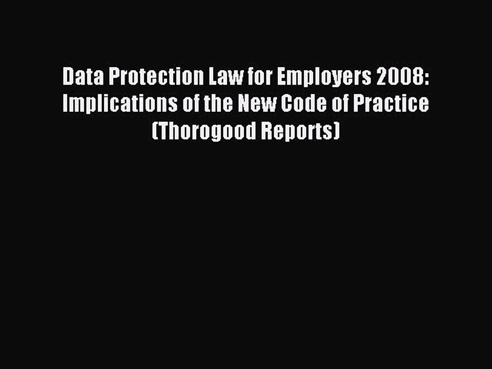 Read Data Protection Law for Employers 2008: Implications of the New Code of Practice (Thorogood