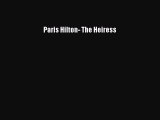 [PDF] Paris Hilton- The Heiress [Download] Full Ebook