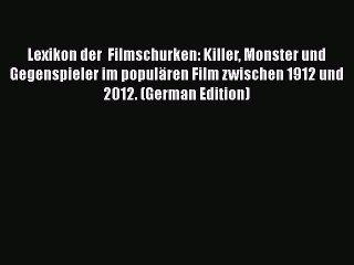 Read Lexikon der  Filmschurken: Killer Monster und Gegenspieler im populären Film zwischen