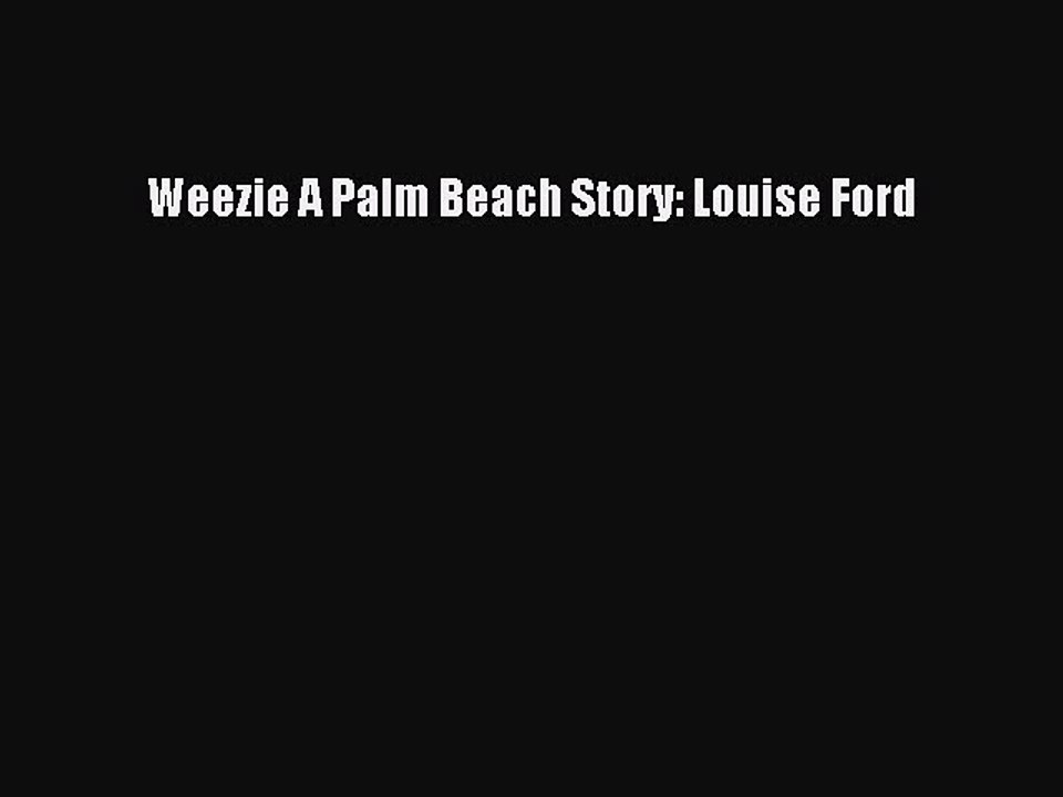 [PDF] Weezie A Palm Beach Story: Louise Ford [Download] Online