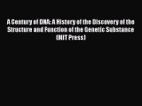 Read Books A Century of DNA: A History of the Discovery of the Structure and Function of the
