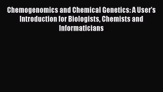 Read Books Chemogenomics and Chemical Genetics: A User's Introduction for Biologists Chemists