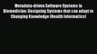Read Books Metadata-driven Software Systems in Biomedicine: Designing Systems that can adapt