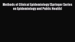 Read Books Methods of Clinical Epidemiology (Springer Series on Epidemiology and Public Health)