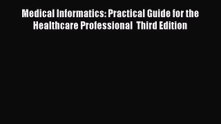 Read Books Medical Informatics: Practical Guide for the Healthcare Professional  Third Edition