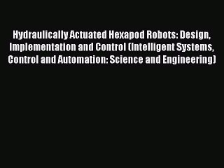Read Hydraulically Actuated Hexapod Robots: Design Implementation and Control (Intelligent