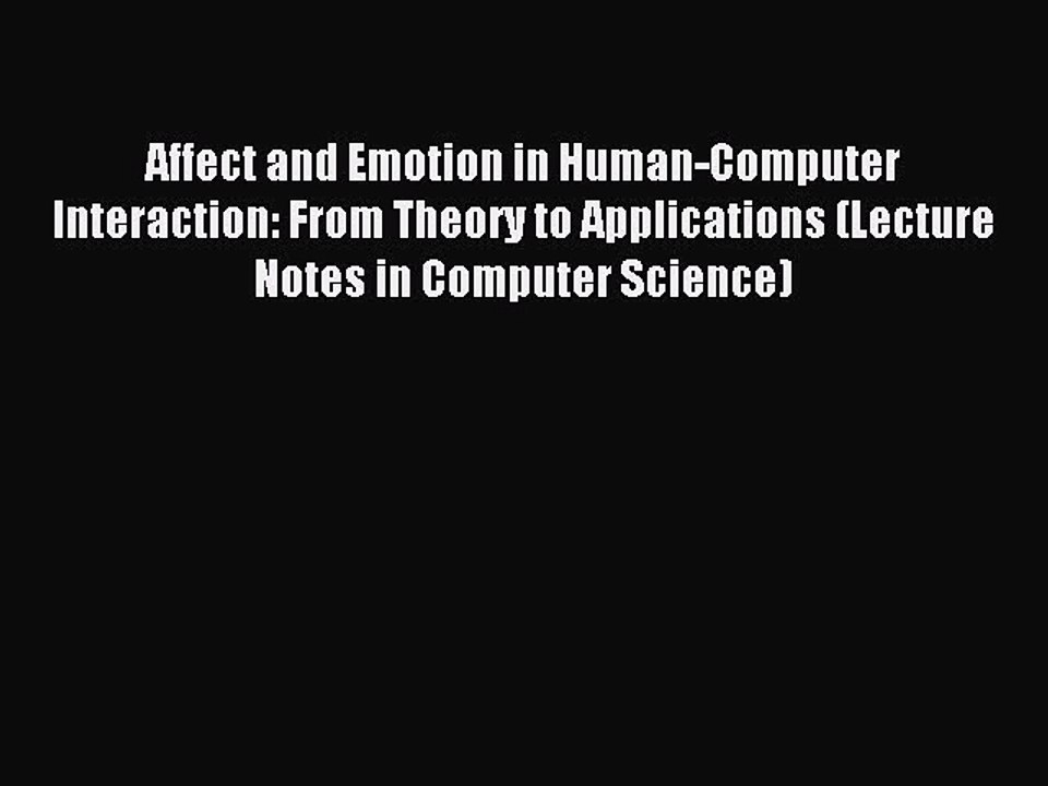 Read Affect and Emotion in Human-Computer Interaction: From Theory to Applications (Lecture