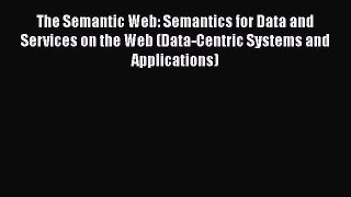 Read Books The Semantic Web: Semantics for Data and Services on the Web (Data-Centric Systems
