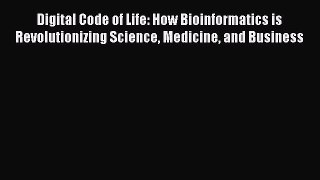 Read Books Digital Code of Life: How Bioinformatics is Revolutionizing Science Medicine and