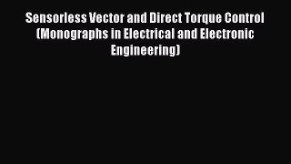 Download Sensorless Vector and Direct Torque Control (Monographs in Electrical and Electronic