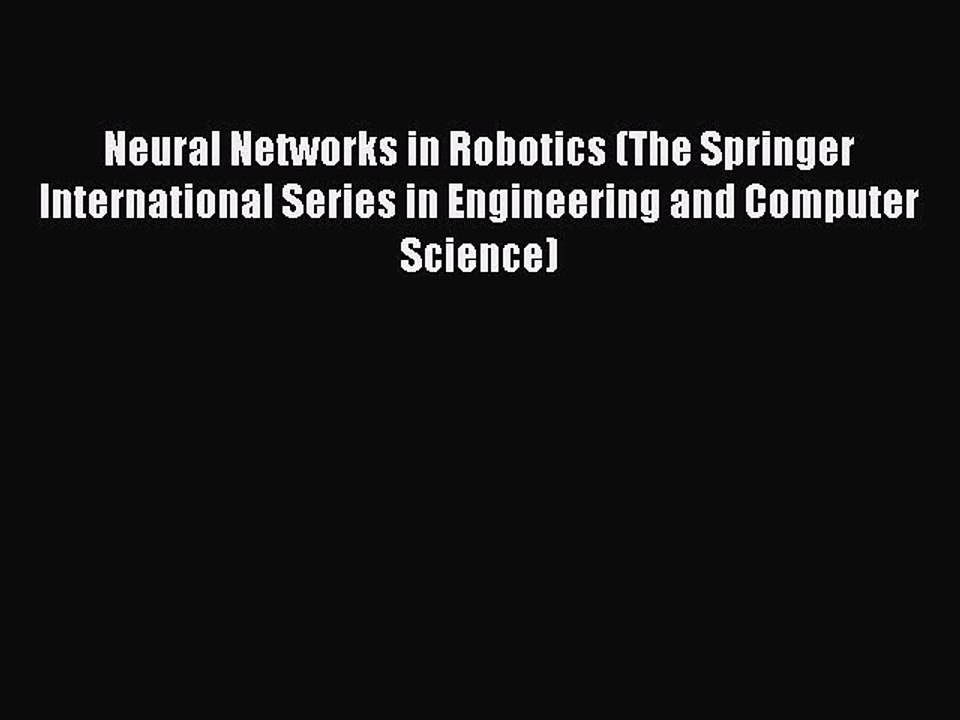 Read Neural Networks in Robotics (The Springer International Series in Engineering and Computer