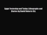[Download] Egypt Yesterday and Today: Lithographs and Diaries by David Roberts R.A. [Read]