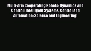 Read Multi-Arm Cooperating Robots: Dynamics and Control (Intelligent Systems Control and Automation: