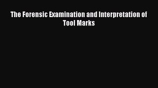 Download The Forensic Examination and Interpretation of Tool Marks [PDF] Online