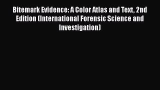 Download Bitemark Evidence: A Color Atlas and Text 2nd Edition (International Forensic Science