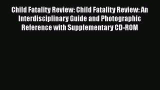 PDF Child Fatality Review: Child Fatality Review: An Interdisciplinary Guide and Photographic