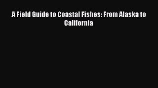 Read Books A Field Guide to Coastal Fishes: From Alaska to California ebook textbooks