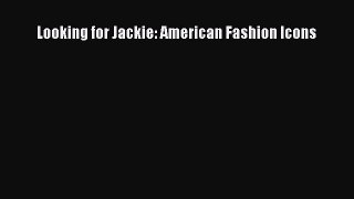 [PDF] Looking for Jackie: American Fashion Icons [Download] Online