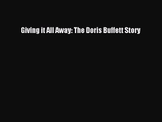 [PDF] Giving it All Away: The Doris Buffett Story [Read] Online