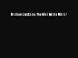 [PDF] Michael Jackson: The Man in the Mirror [Read] Online