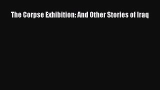 Read The Corpse Exhibition: And Other Stories of Iraq Ebook Free