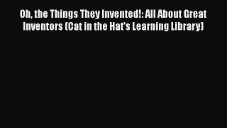 [PDF] Oh the Things They Invented!: All About Great Inventors (Cat in the Hat's Learning Library)