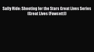 [Download] Sally Ride: Shooting for the Stars Great Lives Series (Great Lives (Fawcett))  Full