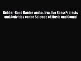 [Download] Rubber-Band Banjos and a Java Jive Bass: Projects and Activities on the Science