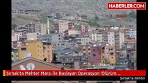 Şırnak'ta Mehter Marşı ile Başlayan Operasyon 'Ölürüm Türkiyem' Şarkısı ile Bitti