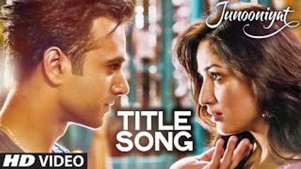 JUNOONIYAT  Video (Title Track) - Junooniyat - Pulkit Samrat, Yami Gautam - Meet Bros Anjjan Falak