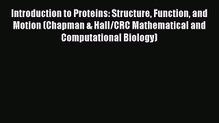 Read Introduction to Proteins: Structure Function and Motion (Chapman & Hall/CRC Mathematical
