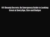 Download 911 Beauty Secrets: An Emergency Guide to Looking Great at Every Age Size and Budget
