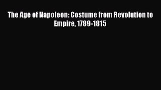 Download The Age of Napoleon: Costume from Revolution to Empire 1789-1815 PDF Online