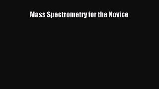 Read Mass Spectrometry for the Novice PDF Online