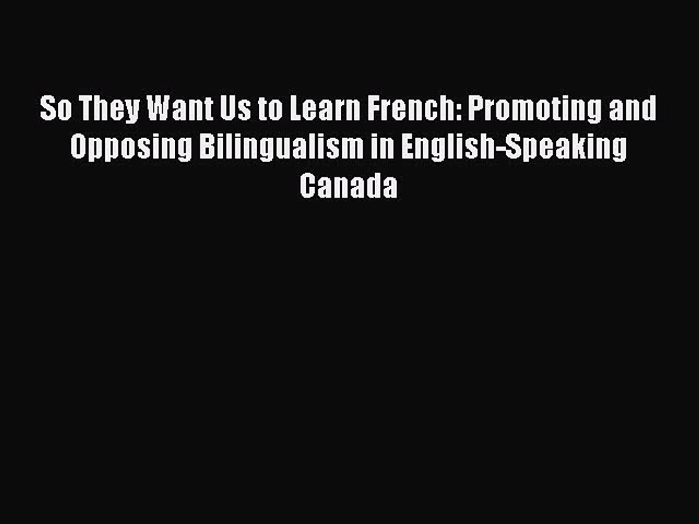 Read So They Want Us to Learn French: Promoting and Opposing Bilingualism in English-Speaking