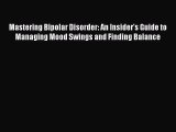 Free Full [PDF] Downlaod  Mastering Bipolar Disorder: An Insider's Guide to Managing Mood