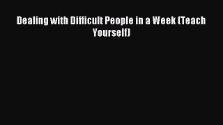 READ book  Dealing with Difficult People in a Week (Teach Yourself)#  Full Free