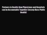 Read Partners in Health: How Physicians and Hospitals can be Accountable Together (Jossey-Bass