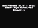 EBOOKONLINE Protect Yourself from Real Estate and Mortgage Fraud: Preserving the American Dream
