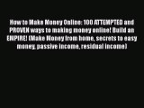 Read How to Make Money Online: 100 ATTEMPTED and PROVEN ways to making money online! Build