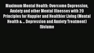 DOWNLOAD FREE E-books  Maximum Mental Health: Overcome Depression Anxiety and other Mental