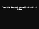 Free Full [PDF] Downlaod  From Hell to Heaven: 12 Steps of Bipolar Spiritual Healing#  Full