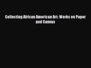 [PDF] Collecting African American Art: Works on Paper and Canvas Free Books