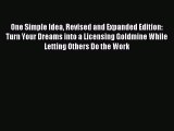 Download One Simple Idea Revised and Expanded Edition: Turn Your Dreams into a Licensing Goldmine