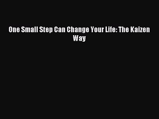 Read One Small Step Can Change Your Life: The Kaizen Way ebook textbooks