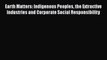 Read Earth Matters: Indigenous Peoples the Extractive Industries and Corporate Social Responsibility