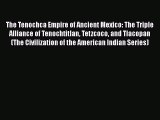 Read The Tenochca Empire of Ancient Mexico: The Triple Alliance of Tenochtitlan Tetzcoco and